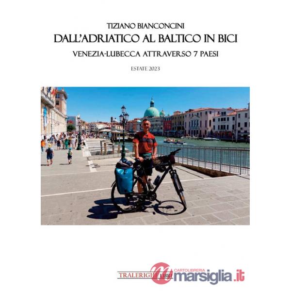 Dall'Adriatico al Baltico in bici. Venezia-Lubecca attraverso 7 paesi
