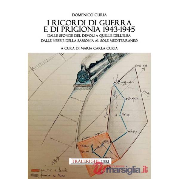 Ricordi di guerra e di prigionia 1943-1945. Dalle sponde del Devoli a quelle dell'Elba. Dalle nebbie della Sassonia al sole medi
