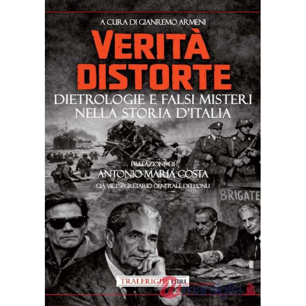 Verità distorte. Dietrologie e falsi misteri nella storia d'Italia