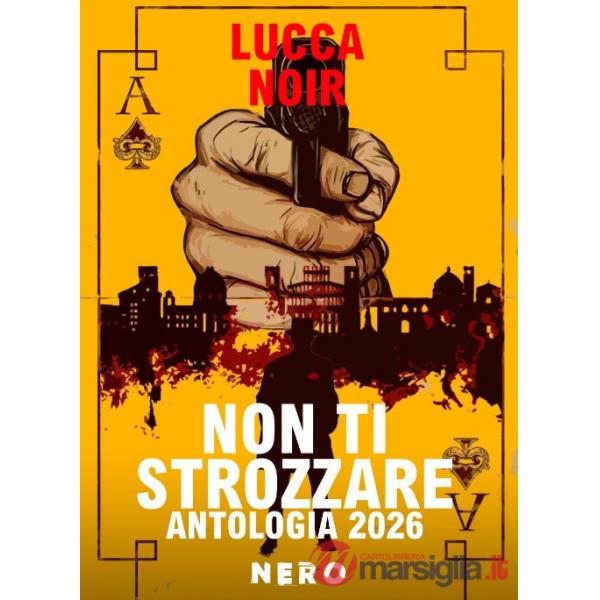 Non ti strozzare. Antologia Lucca Noir 2026
