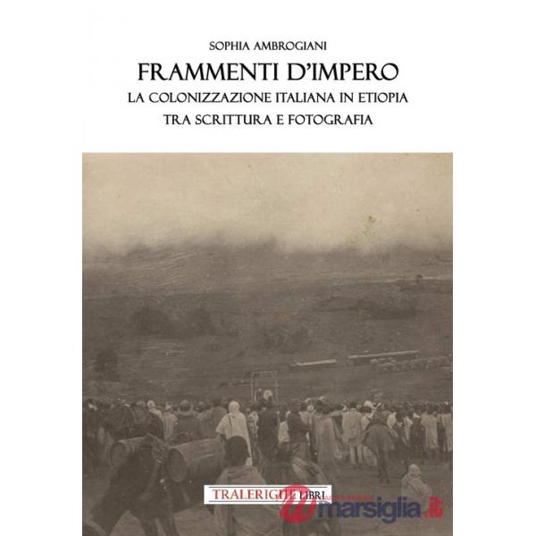 Frammenti d'impero. La colonizzazione italiana in Etiopia tra scrittura e fotografia