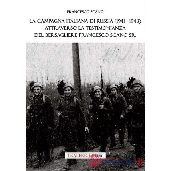 Campagna italiana di Russia (1941-1943) attraverso la testimonianza del bersagliere Francesco Scano Sr. (La)
