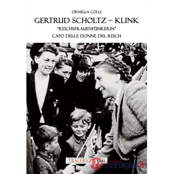 Gertrud Scholtz-Klink. «Reichsfrauenführerin» capo delle donne del Reich. Ediz. bilingue