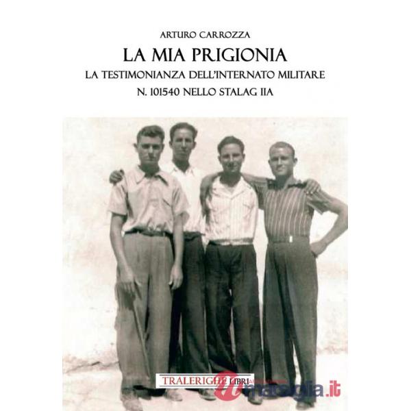 Mia prigionia. La testimonianza dell'internato Militare n. 101540 nello Stalag II A (La)