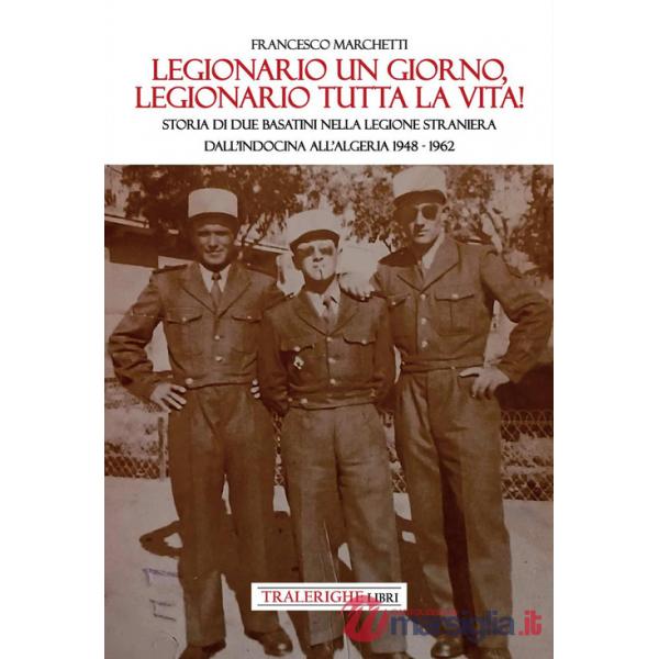 Legionario un giorno, legionario tutta la vita! Storia di due basatini nella Legione Straniera dall'Indocina all'Algeria 1948-19