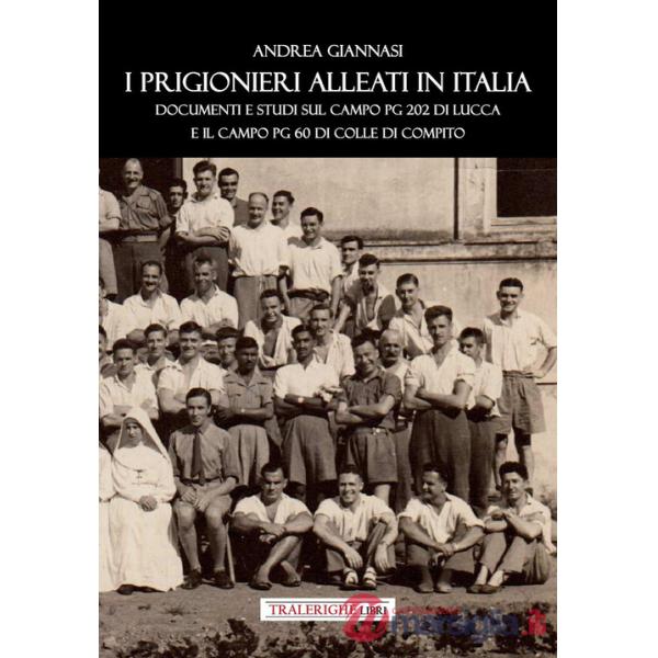 Prigionieri Alleati in Italia. Documenti e studi sul campo PG 202 di Lucca e il campo PG 60 di Colle di Compito (I)