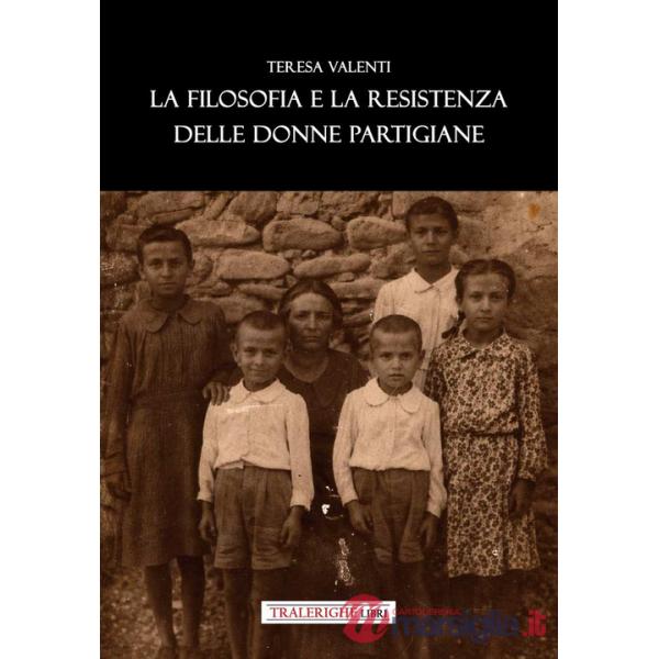 Filosofia e la Resistenza delle donne partigiane (La)