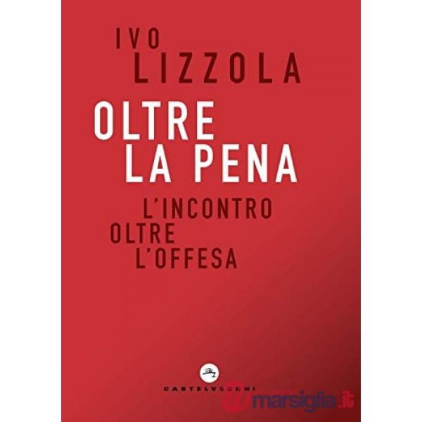 Oltre la pena. L'incontro oltre l'offesa