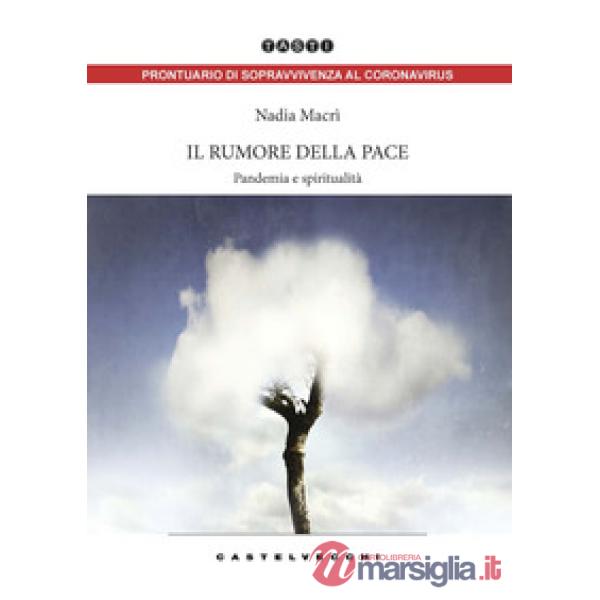 Rumore della pace. Pandemia e spiritualità (Il)