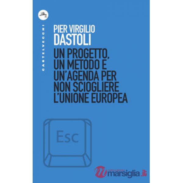 Progetto, un metodo e un'agenda per non sciogliere l'Unione europea (Un)