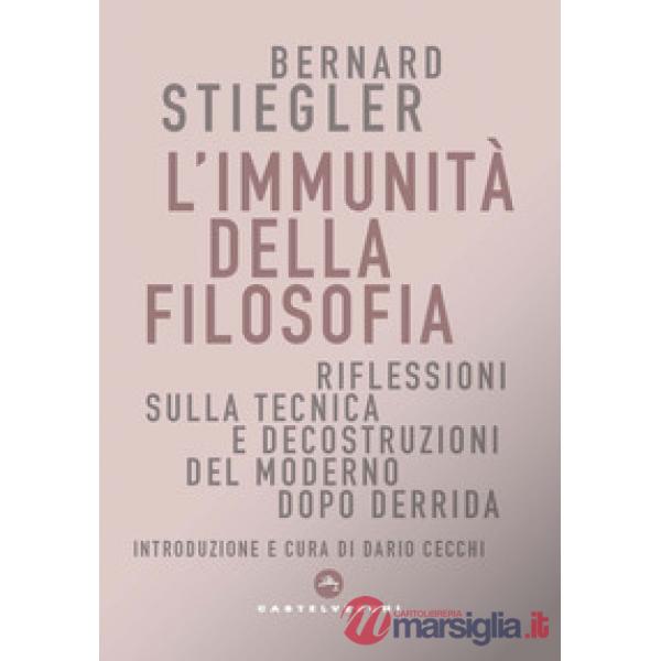 Immunità della filosofia. Riflessioni sulla tecnica e decostruzioni del moderno dopo Derrida (L')