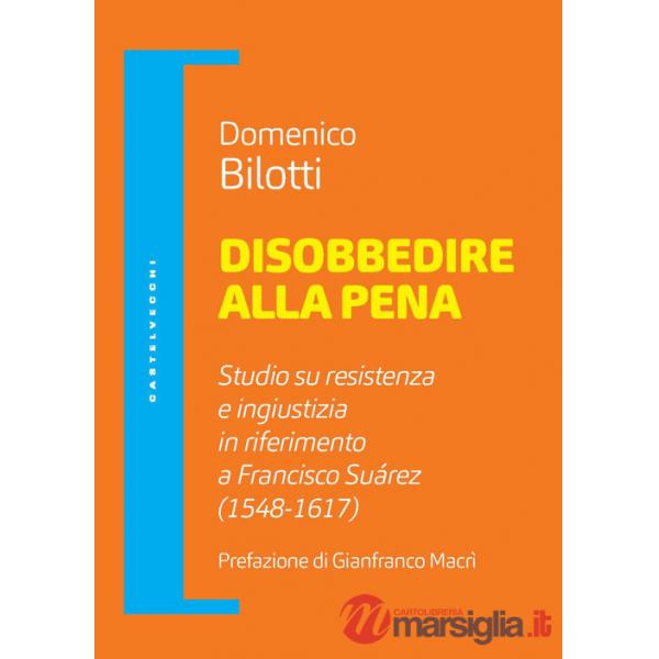 Disobbedire alla pena. Studio su resistenza e ingiustizia in riferimento a Francisco Suárez (1548-1617)