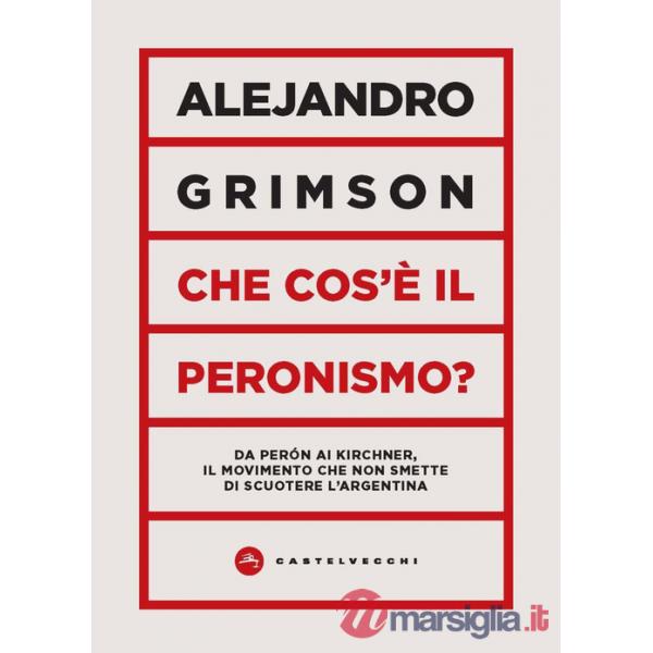 Che cos'è il peronismo? Da Perón ai Kirchner, il movimento che non smette di scuotere l'Argentina