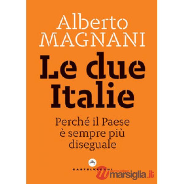 Due Italie. Perché il Paese è sempre più diseguale (Le)