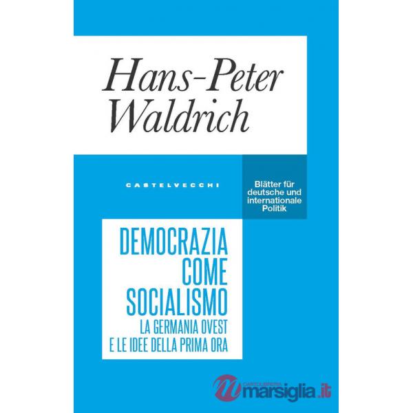 Democrazia come socialismo. La Germania Ovest e le idee della prima ora