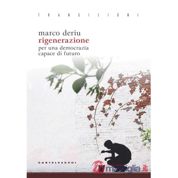 Rigenerazione. Per una democrazia capace di futuro