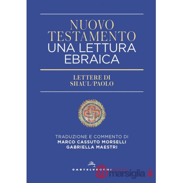 Nuovo Testamento. Una lettura ebraica. Lettere di Shaul/paolo