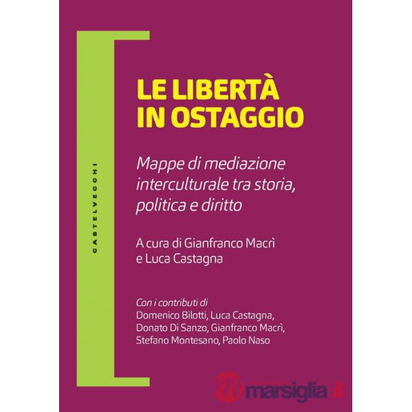 Libertà in ostaggio. Mappe di mediazione interculturale tra storia, politica e diritto (Le)
