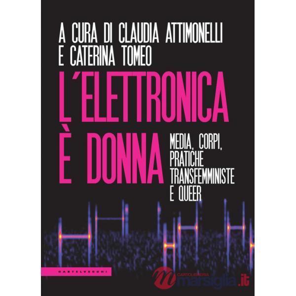 Elettronica è donna. Media, corpi, pratiche transfemministe e queer (L')