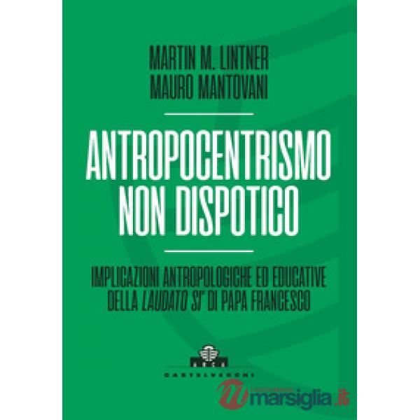 Antropocentrismo non dispotico. Implicazioni antropologiche ed educative della «Laudato si'» di Papa Francesco