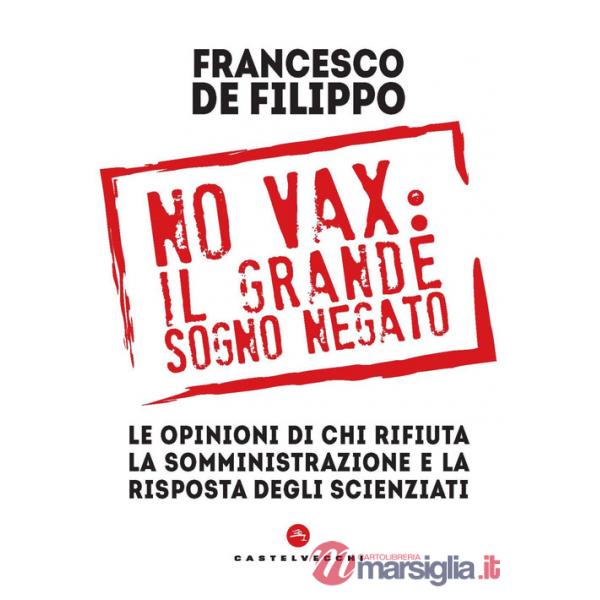 No vax: il grande sogno negato. Le opinioni di chi rifiuta la somministrazione e la risposta degli scienziati