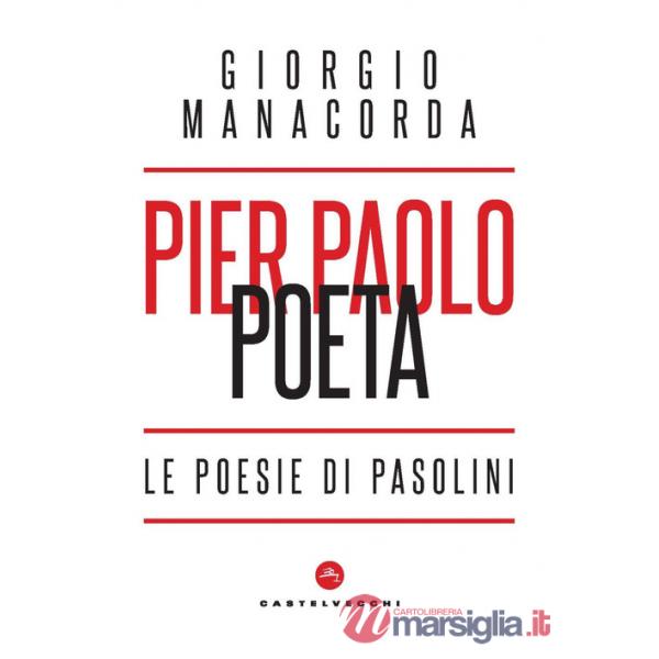 Pier Paolo poeta. Le poesie di Pasolini
