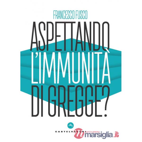 Aspettando l'immunità di gregge? Modelli scientifici a confronto nella lotta contro la pandemia