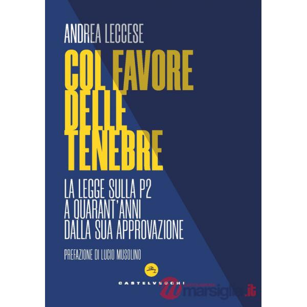 Col favore delle tenebre. La legge sulla P2 a quarant'anni dalla sua approvazione
