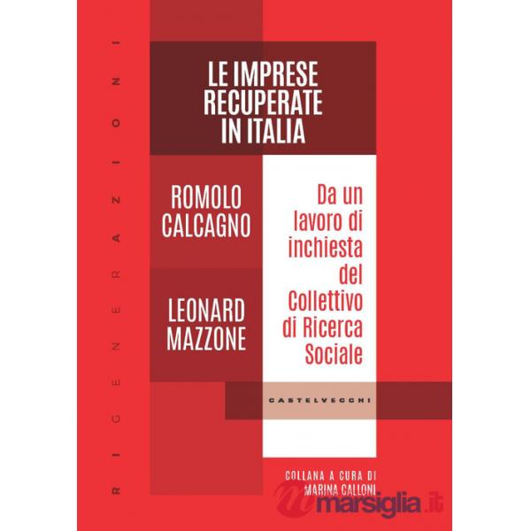 Imprese recuperate in Italia. Da un lavoro di inchiesta del Collettivo di Ricerca Sociale (Le)