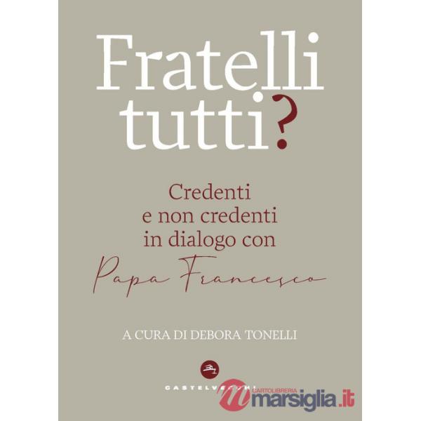 Fratelli tutti? Credenti e non credenti in dialogo con Papa Francesco