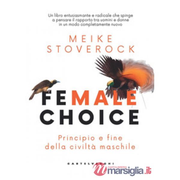 Female choice. Principio e fine della civiltà maschile