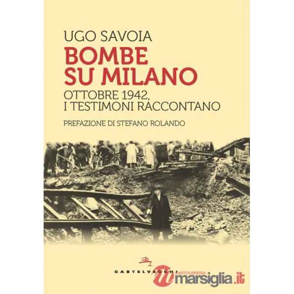 Bombe su Milano. Ottobre 1942, i testimoni raccontano