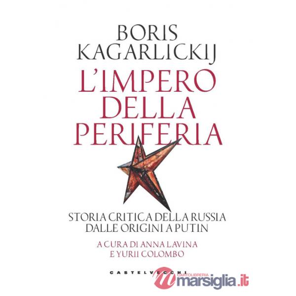 Impero della periferia. Storia critica della Russia dalle origini a Putin (L')