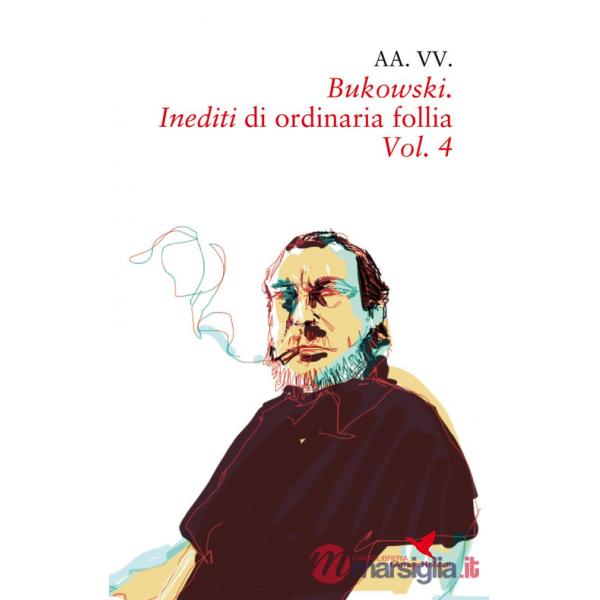 Bukowski. Inediti di ordinaria follia. Vol. 4