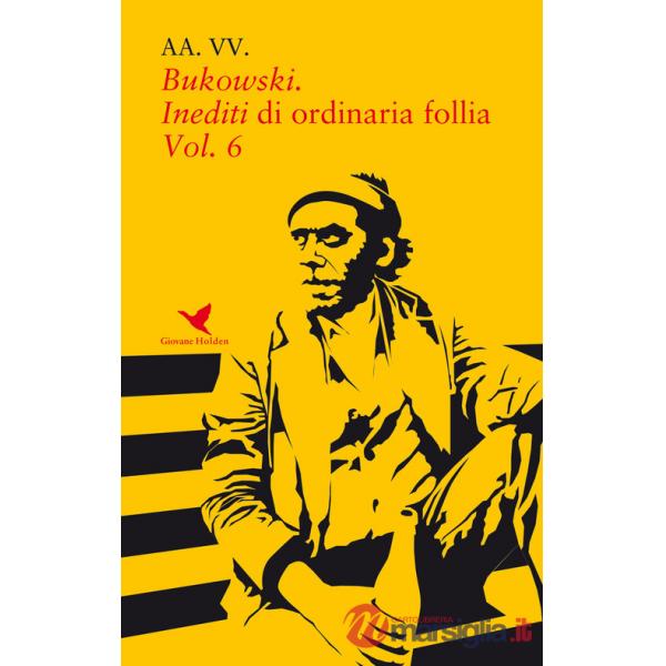 Bukowski. Inediti di ordinaria follia. Vol. 6