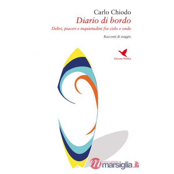 Diario di bordo. Deliri, piaceri e inquietudini fra cielo e onde