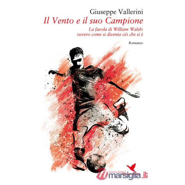 Vento e il suo campione. La favola di William Walsh, ovvero come si diventa ciò che si è (Il)