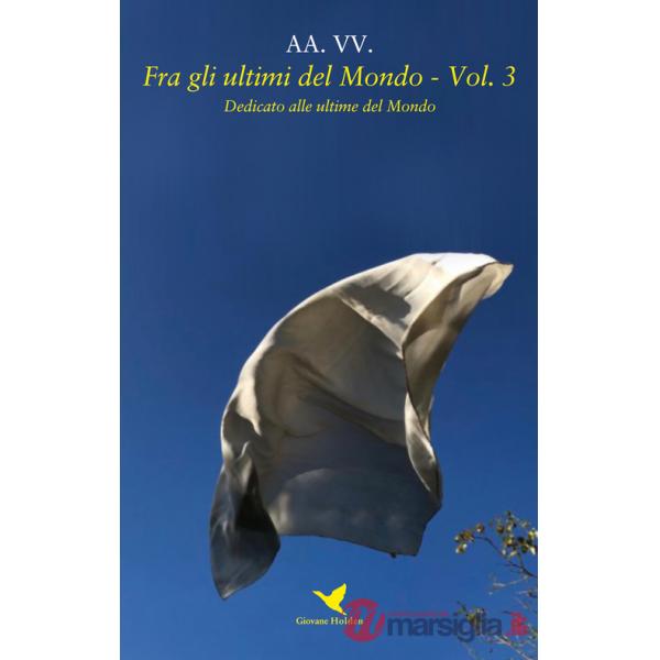 Fra gli ultimi del mondo. Vol. 3: Dedicato alle ultime del mondo