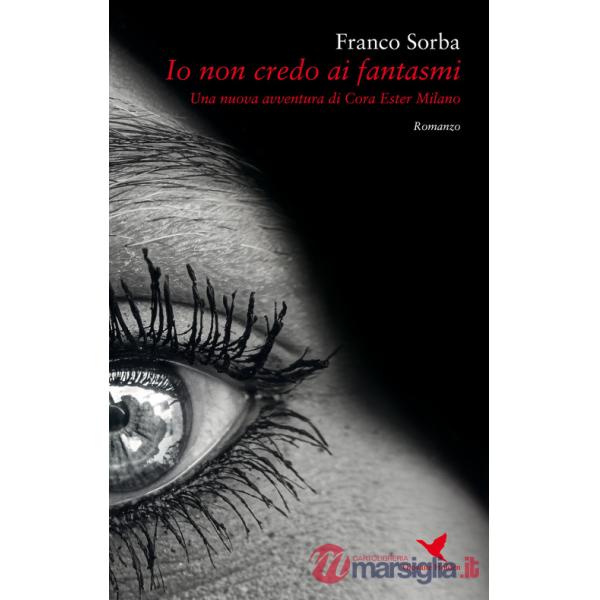 Io non credo ai fantasmi. Una nuova avventura di Cora Ester Milano