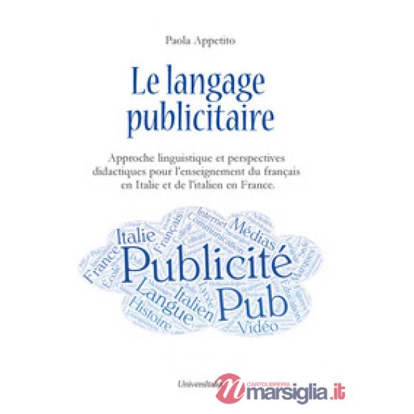 Le langage publicitaire: approche linguistique et perspectives didactiques pour l'enseignement du français en Italie et de l'ita