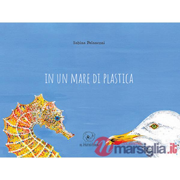 In un mare di plastica. Ediz. a colori