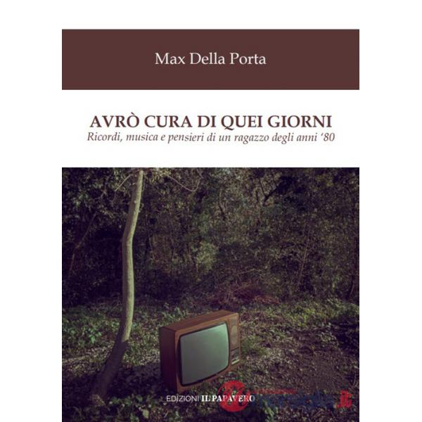 Avrò cura di quei giorni. Ricordi, musica e pensieri di un ragazzo degli anni '80