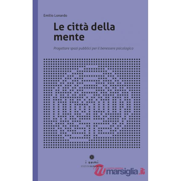 Città della mente. Progettare spazi per il benessere psicologico (Le)