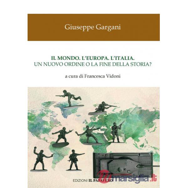 Mondo. L'Europa. L'Italia. Un nuovo ordine o la fine della storia? (Il)