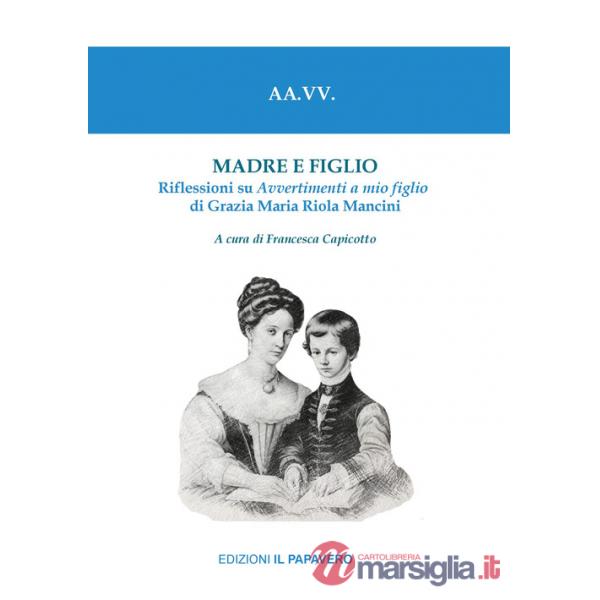 Madre e figlio. Riflessioni su Avvertimenti a mio figlio di Grazia Maria Riola Mancini