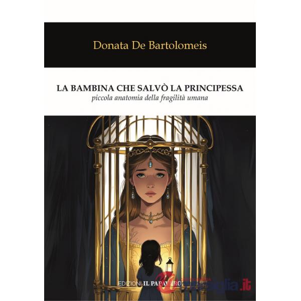 Bambina che salvò la principessa. Piccola anatomia della fragilità umana (La)