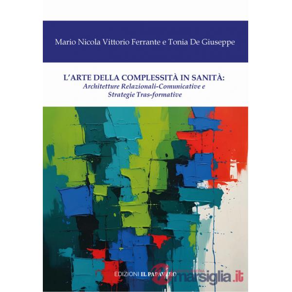 Arte della complessità in sanità. Architetture relazionali-comunicative e strategie tras-formative (L')