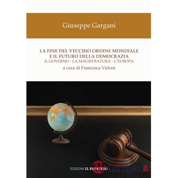 Fine del vecchio ordine mondiale e il futuro della democrazia. Il governo, la magistratura, l'Europa (La)