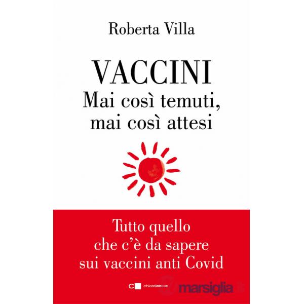 Vaccini. Mai così temuti, mai così attesi. Tutto quello che c'è da sapere sui vaccini anti Covid