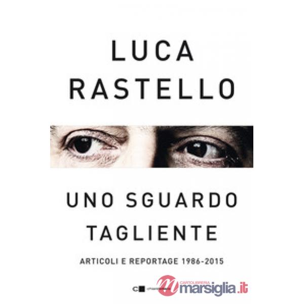 Sguardo tagliente. Articoli e reportage 1986-2015 (Uno)